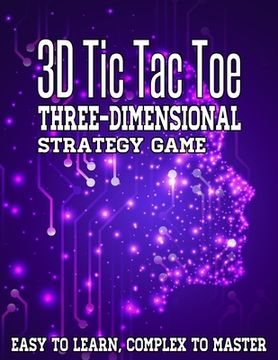 portada 3D Tic Tac Toe Three-Dimensional Strategy Game: Fun For The Family Challenging Game For Road Trips, Travel, Camping and Bad Weather Days (en Inglés)