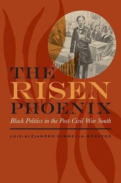 portada The Risen Phoenix: Black Politics in the Post–Civil War South (The American South Series)