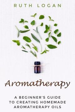 portada Aromatherapy: A Beginners Guide To Using Aromatherapy At Home (en Inglés)
