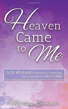 portada Heaven Came to Me: God Revealed Through Compelling and Convincing True Stores