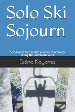 portada Solo Ski Sojourn: A widow's three month journey to recovery skiing the American West (en Inglés)