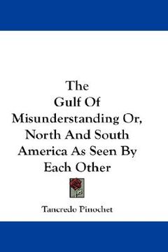 portada the gulf of misunderstanding or, north and south america as seen by each other