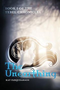 portada The Unearthing: Book 1 of the Tebel Chronicles (en Inglés)