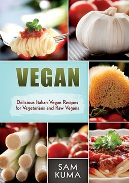 portada Vegan: Delicious Italian Vegan Recipes for Vegetarians and Raw Vegans (en Inglés)
