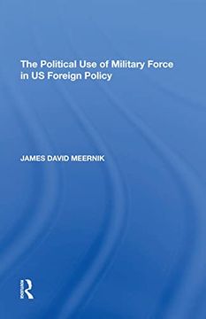 portada The Political Use of Military Force in Us Foreign Policy (en Inglés)