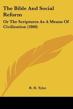 portada the bible and social reform: or the scriptures as a means of civilization (1860) (en Inglés)