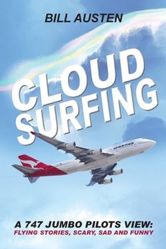 portada ClOUD SURFING: A 747 Jumbo Pilots View, Flying Stories, Scary, Sad and Funny: (in English)
