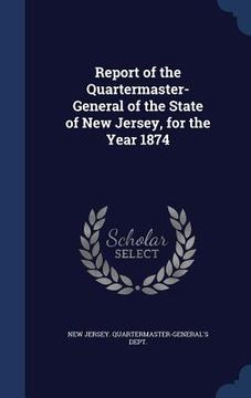 portada Report of the Quartermaster- General of the State of New Jersey, for the Year 1874 (en Inglés)