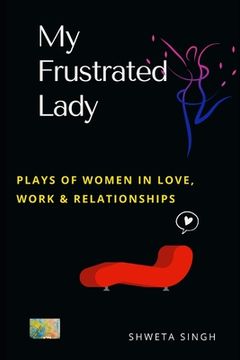 portada My Frustrated Lady: Plays of Women in Love, Work, and Relationships (en Inglés)