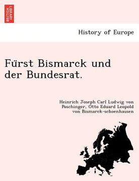 portada Fu Rst Bismarck Und Der Bundesrat. (en Alemán)