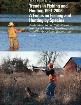 portada Trends in Fishing and Hunting 1991 ? 2006: A Focus on Fishing and Hunting by Species: Addendum to the 2006 National Survey of Fishing, Hunting, and Wildlife-Associated Recreation