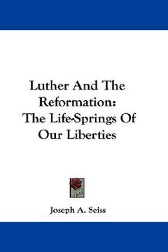 portada luther and the reformation: the life-springs of our liberties