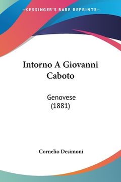 portada Intorno A Giovanni Caboto: Genovese (1881) (en Italiano)
