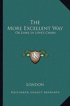 portada the more excellent way: or links in love's chain (en Inglés)