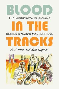 portada Blood in the Tracks: The Minnesota Musicians Behind Dylan's Masterpiece (en Inglés)