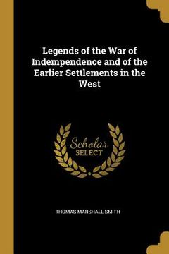 portada Legends of the War of Indempendence and of the Earlier Settlements in the West