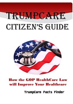portada TrumpCare Citizen's Guide: How the GOP HealthCare Law will Improve Your Healthcare