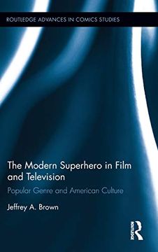 portada The Modern Superhero in Film and Television: Popular Genre and American Culture (Routledge Advances in Comics Studies) (in English)