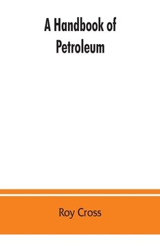 portada A handbook of petroleum, asphalt and natural gas, methods of analysis, specifications, properties, refining processes, statistics, tables and bibliogr