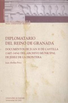 portada Diplomatario Del Reino De Granada. Documentos De Juan II De Castilla (1407-1454) (Monumenta Regni Granatensis Historia)