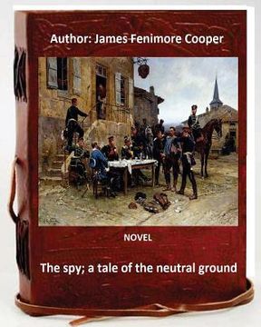 portada The spy; a tale of the neutral ground. NOVEL By: J.Fenimore Cooper (Original Classics) (en Inglés)