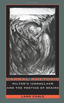 portada Carnal Rhetoric: Milton’S Iconoclasm and the Poetics of Desire (en Inglés)