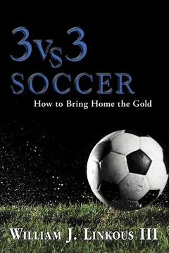 portada 3 vs. 3 soccer: how to bring home the gold (en Inglés)