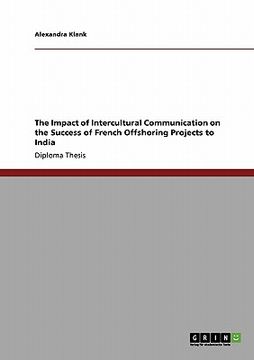 portada the impact of intercultural communication on the success of french offshoring projects to india (en Inglés)