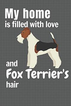 portada My Home is Filled With Love and fox Terrier's Hair: For fox Terrier dog Fans (en Inglés)