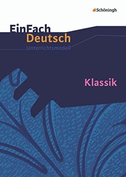 portada Klassik. Einfach Deutsch Unterrichtsmodelle: Klassik: Gymnasiale Oberstufe (en Alemán)