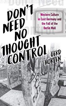 portada Don't Need no Thought Control: Western Culture in East Germany and the Fall of the Berlin Wall (en Inglés)