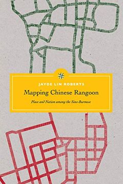portada Mapping Chinese Rangoon: Place and Nation Among the Sino-Burmese (Critical Dialogues in Southeast Asian Studies) (en Inglés)