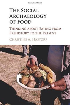 portada The Social Archaeology of Food: Thinking About Eating From Prehistory to the Present (in English)