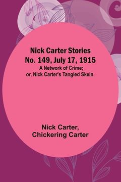 portada Nick Carter Stories No. 149, July 17, 1915: A Network of Crime; or, Nick Carter's Tangled Skein. (en Inglés)