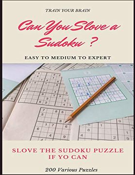 portada Train Your Brain can you Slove a Sudoku? Easy to Medium to Expert Slove the Sudoku Puzzle if you can 200 Various Puzzles: Sudoku Puzzle Books Easy to. Easy to Hard With Answers and Large Print (in English)