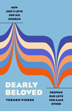 portada Dearly Beloved: How God's Love for His Church Deepens Our Love for Each Other (en Inglés)
