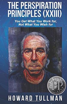 portada The Perspiration Principles: Volume XXIII: You Get What You Work For, Not What You Wish For: Volume 23