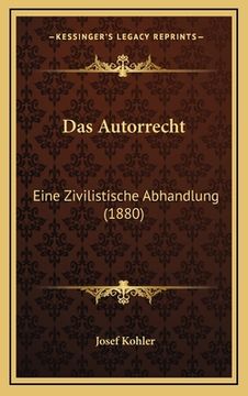 portada Das Autorrecht: Eine Zivilistische Abhandlung (1880) (in German)