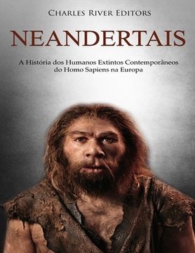portada Neandertais: A História dos Humanos Extintos Contemporâneos do Homo Sapiens na Europa