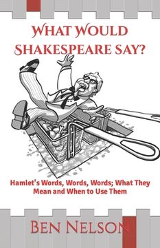 portada What Would Shakespeare say?: Hamlet's Words, Words, Words; What They Mean and When to Use Them (in English)