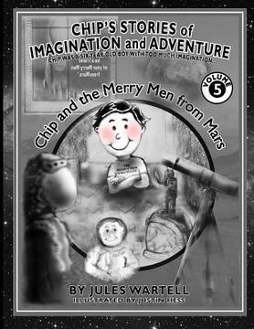 portada Chip's Stories of Imagination and Adventure Volume 5: Chip Is a Six Year Old Boy with Too Much Imagination (en Inglés)