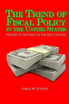 portada The Trend of Fiscal Policy in the U.S.: History of Tax Policy in the 20th Century (in English)