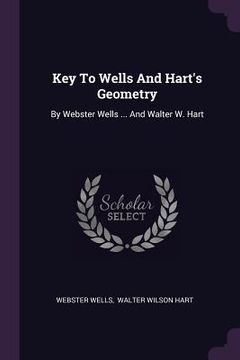 portada Key To Wells And Hart's Geometry: By Webster Wells ... And Walter W. Hart