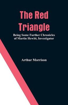 portada The Red Triangle: Being Some Further Chronicles of Martin Hewitt, Investigator (en Inglés)