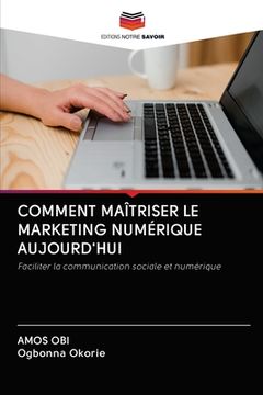 portada Comment Maîtriser Le Marketing Numérique Aujourd'hui (in French)