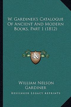portada w. gardiner's catalogue of ancient and modern books, part 1 (1812) (in English)