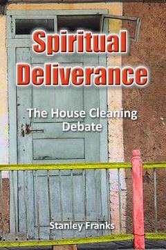 portada Spiritual Deliverance: The house cleaning debate (en Inglés)