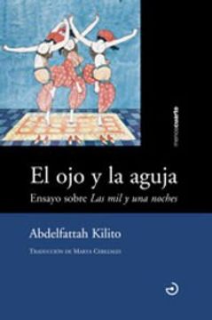 portada El Ojo Y La Aguja : Ensayo Sobre Las Mil Y Una Noches (in Spanish)