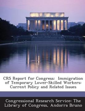 portada Crs Report for Congress: Immigration of Temporary Lower-Skilled Workers: Current Policy and Related Issues