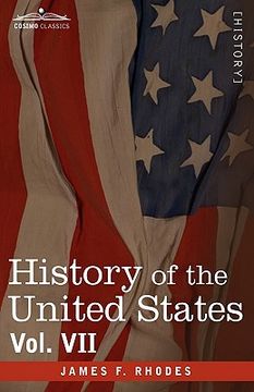 portada history of the united states: from the compromise of 1850 to the mckinley-bryan campaign of 1896, vol. vii (in eight volumes) (en Inglés)